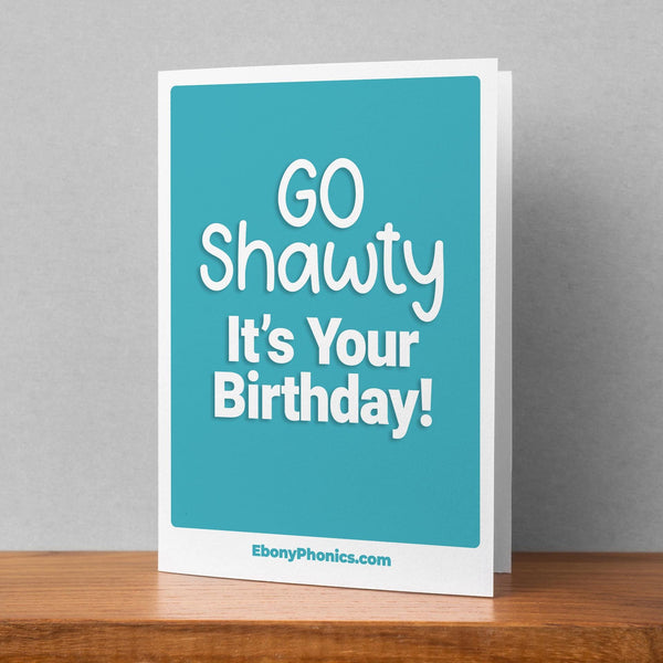 Go Shawty Its Your Birthday EbonyPhonics Greeting Card