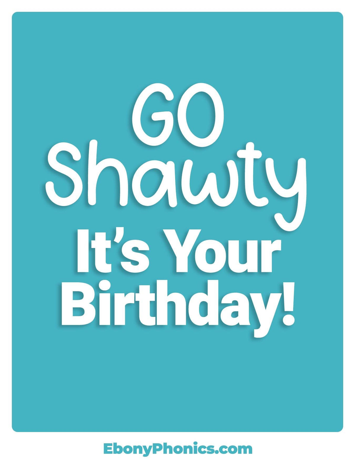 Go Shawty Its Your Birthday EbonyPhonics Greeting Card