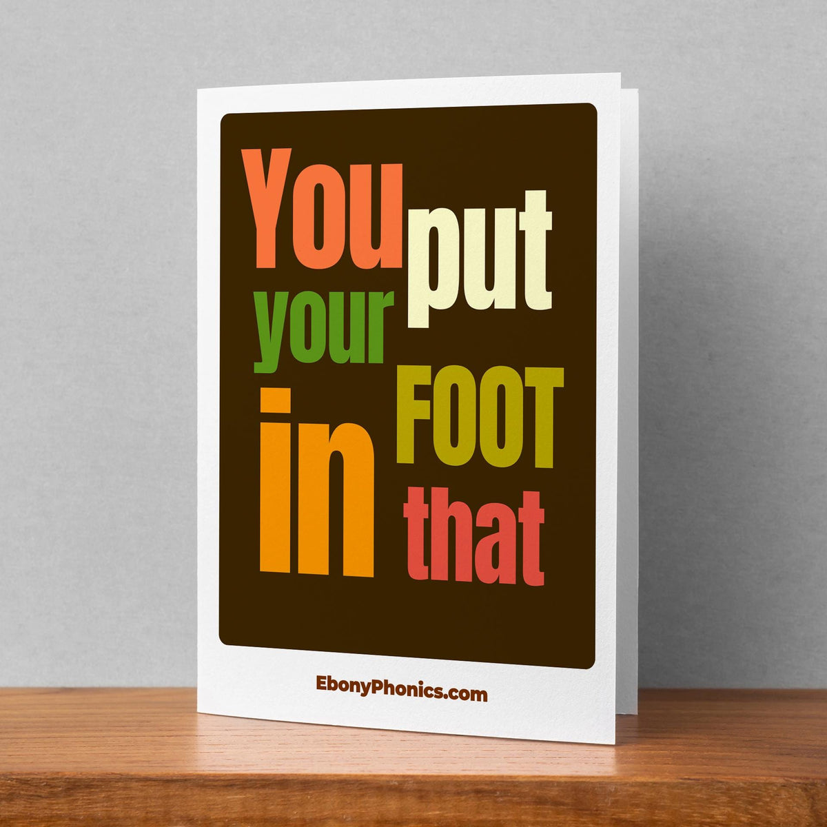 You Put Your Foot in That Words Only - Ebony Phonics Greeting Card